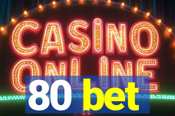 80 bet